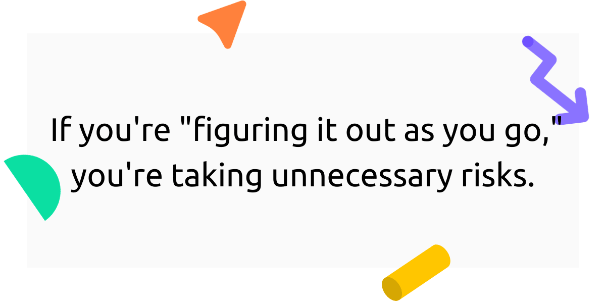 "Figuring it out as you go" is risky